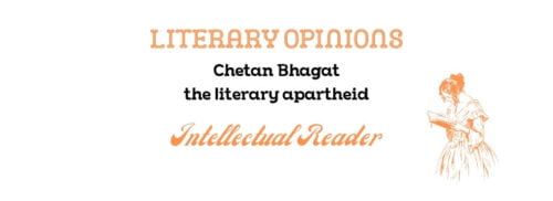 Chetan Bhagat the literary apartheid Intellectual Reader opinions