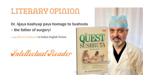 Dr. Ajaya Kashyap pays homage to Sushruta – the father of surgery! Intellectual Reader