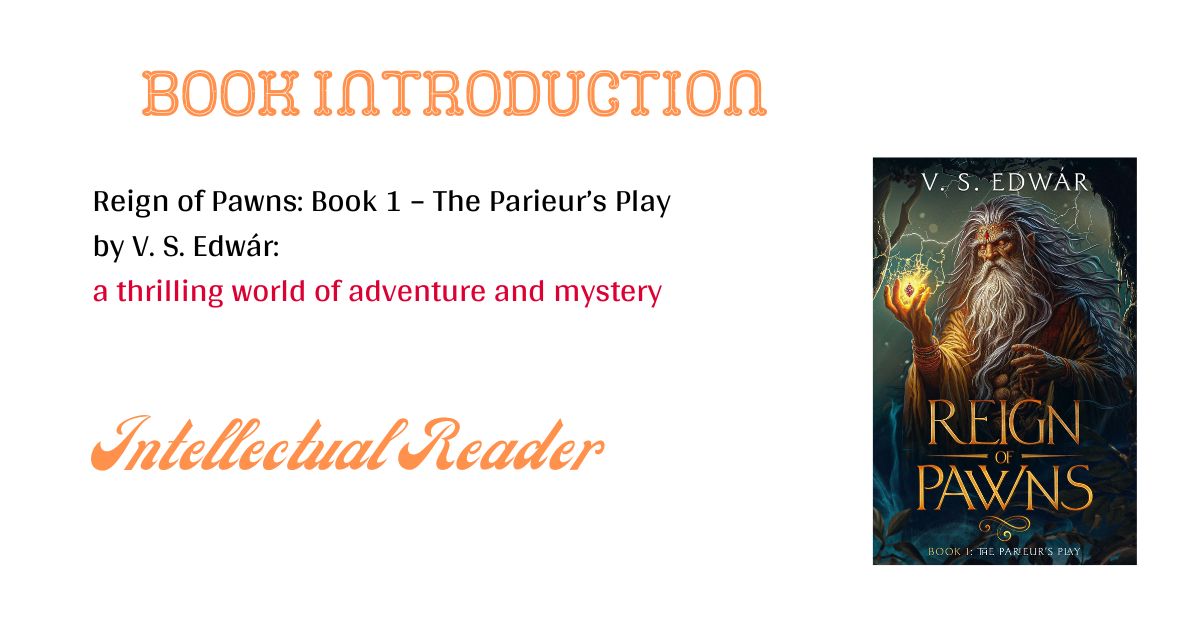 Reign of Pawns: Book 1 – The Parieur’s Play by V. S. Edwár – a thrilling world of adventure and mystery