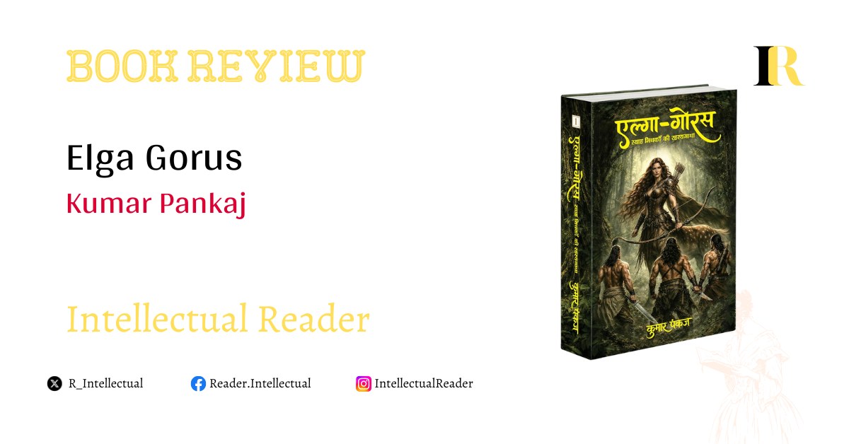 Elga Gorus by Kumar Pankaj: A Detailed Book Review